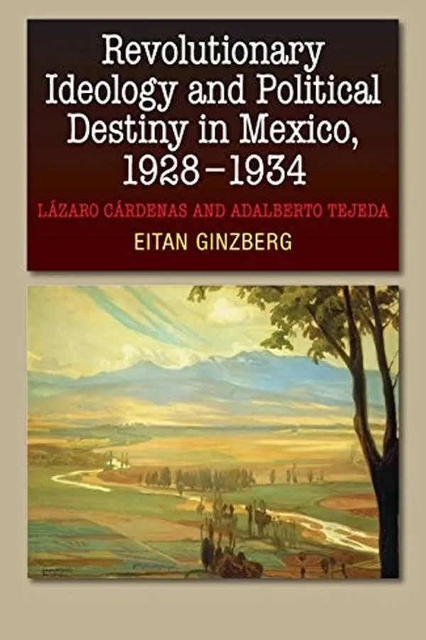 Capa de Revolutionary Ideology & Political Destiny in Mexico, 1928-1934