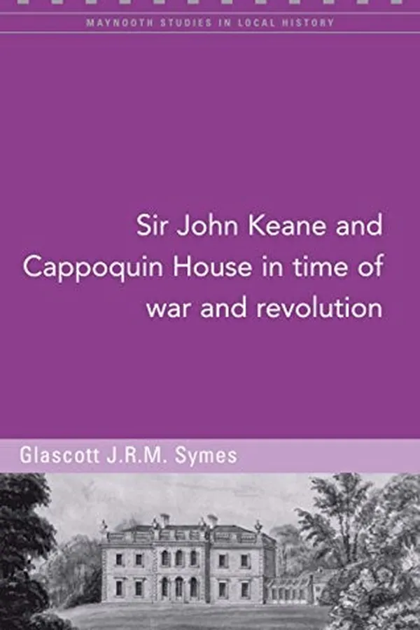 Capa de Sir John Keane and Cappoquin House in Time of War and Revolution