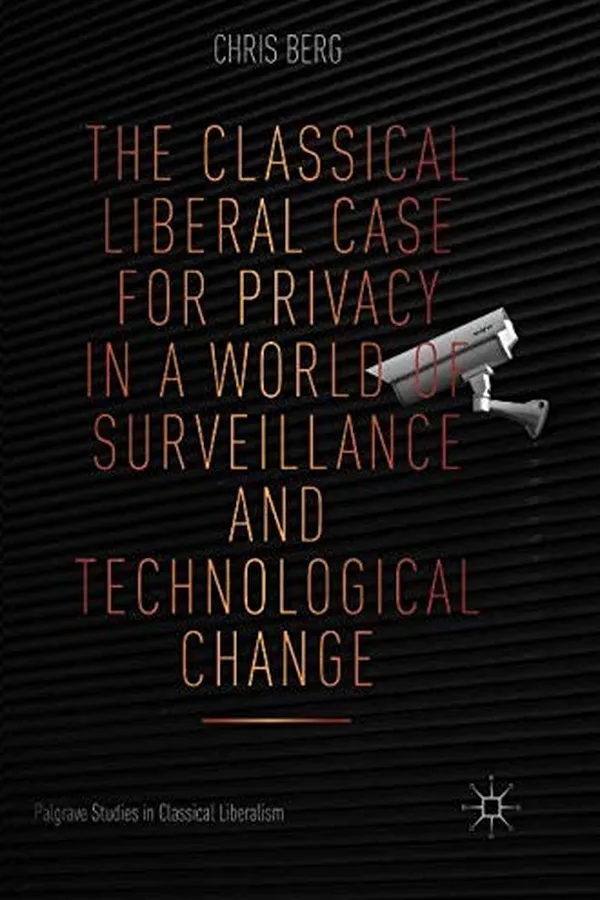 Capa de The Classical Liberal Case for Privacy in a World of Surveillance and Technological Change