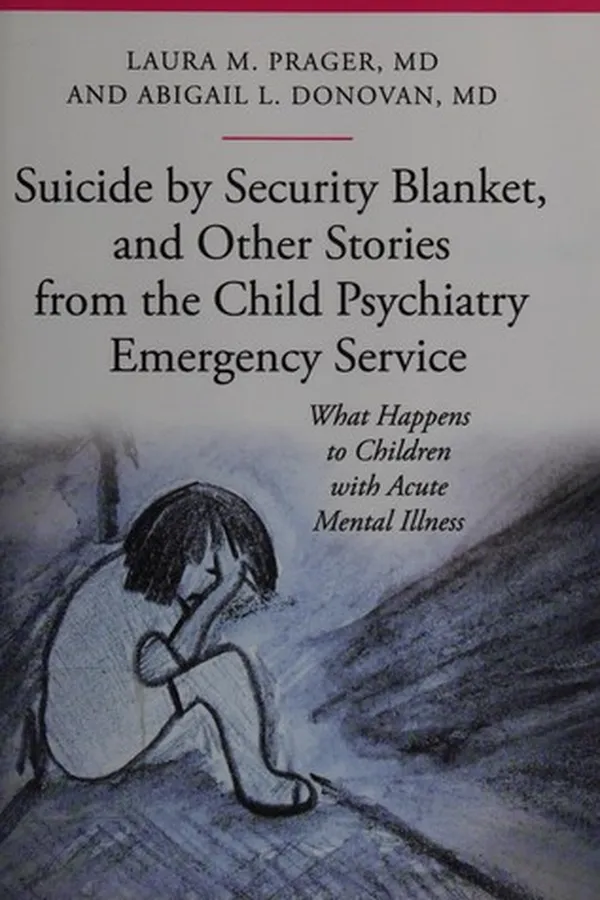 Capa de Suicide by security blanket, and other stories from the child psychiatric emergency department