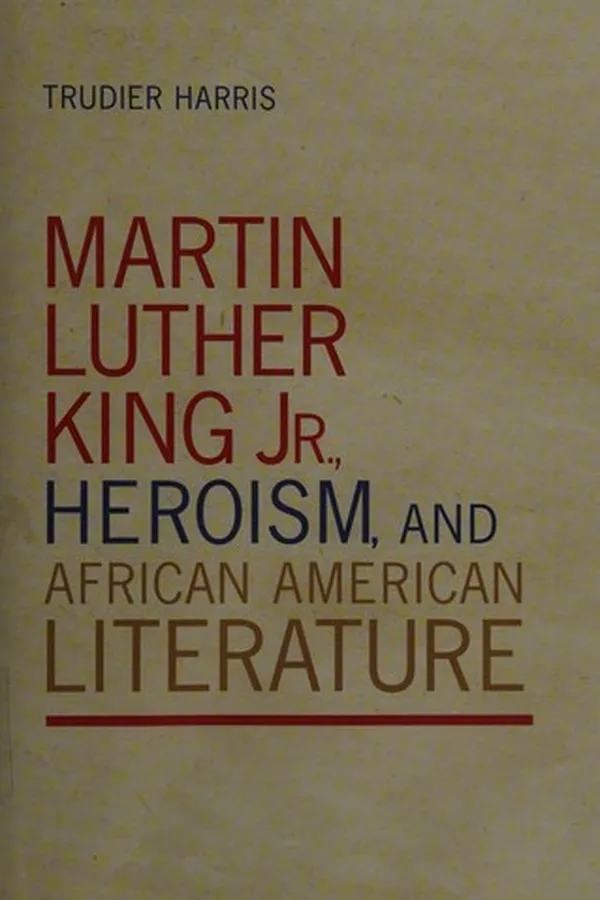 Capa de Martin Luther King Jr., heroism, and African American literature