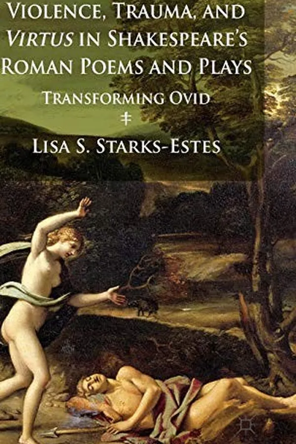 Capa de Violence, Trauma, and Virtus in Shakespeare's Roman Poems and Plays