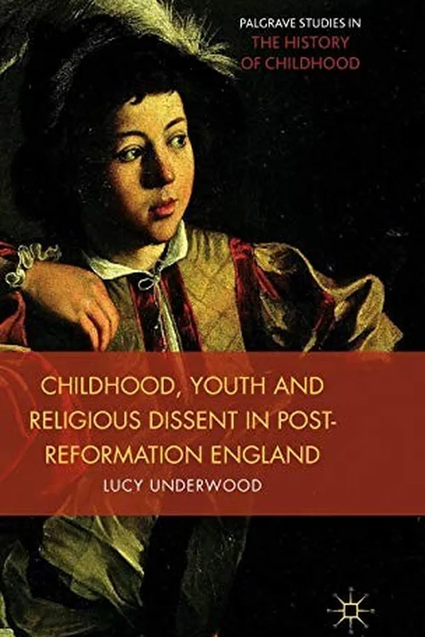 Capa de Childhood, Youth, and Religious Dissent in Post-Reformation England