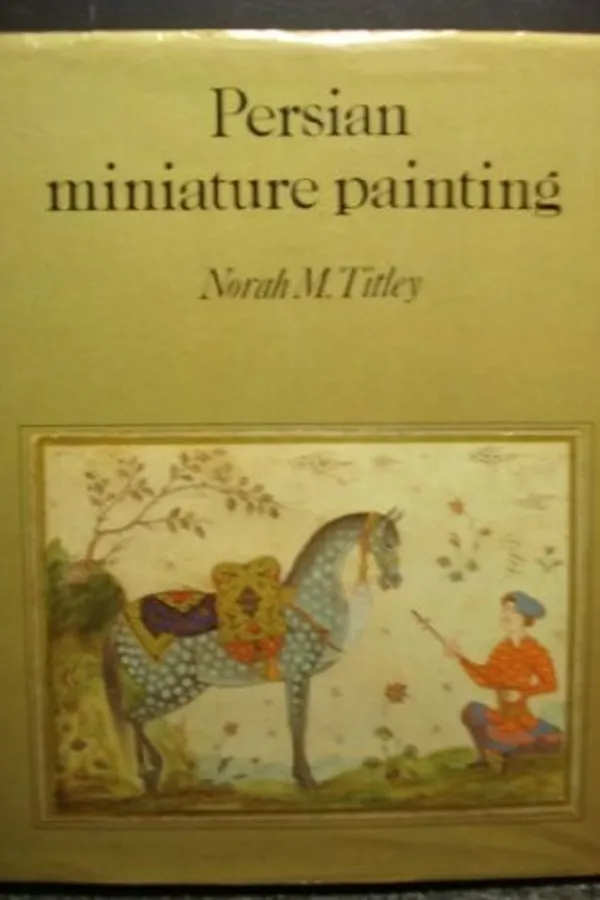 Capa de Persian miniature painting and its influence on the art of Turkey and India