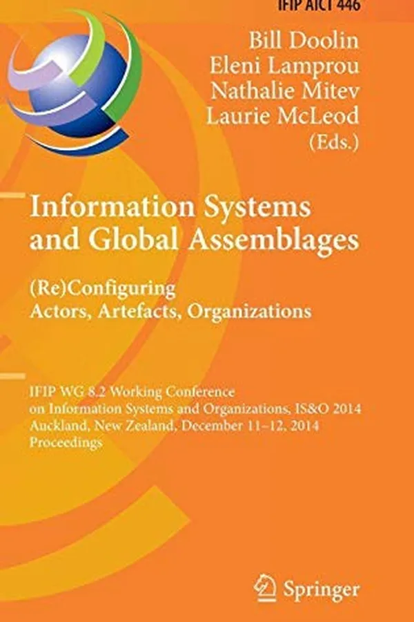 Capa de Information Systems and Global Assemblages : configuring Actors, Artefacts, Organizations