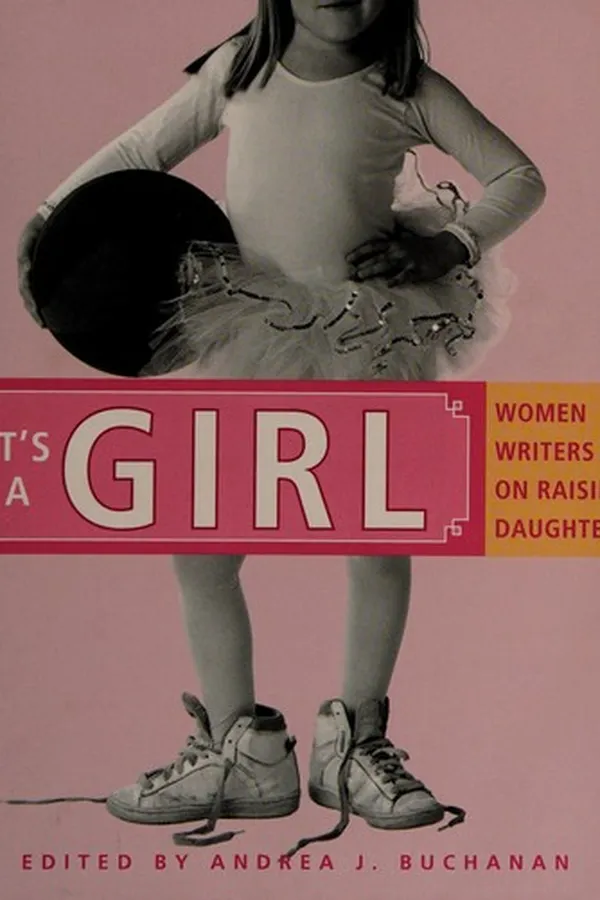 Capa de It's A Girl: Women Writers on Raising Daughters