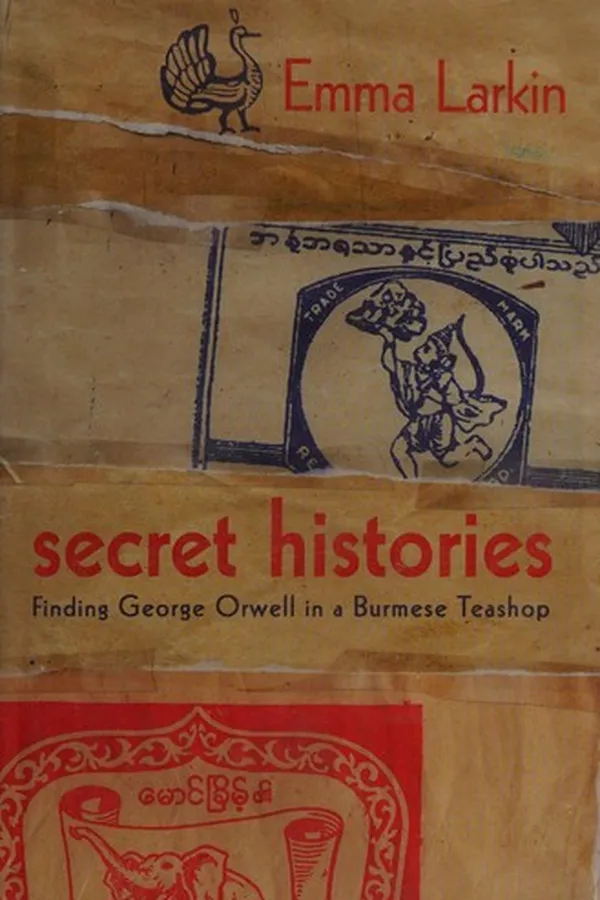 Capa de SECRET HISTORIES: FINDING GEORGE ORWELL IN A BURMESE TEASHOP