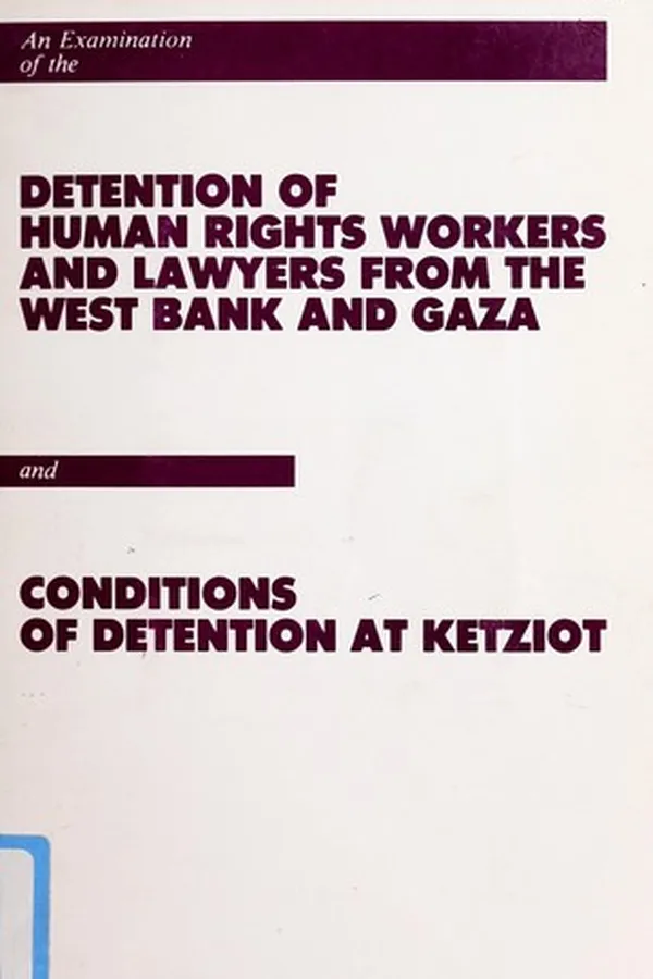 Capa de An Examination of the Detention of Human Rights Workers and Lawyers from the West Bank and Gaza and Conditions of Detention at Ketziot
