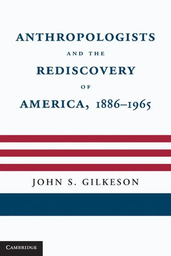 Capa de Anthropologists and the rediscovery of America, 1886-1965