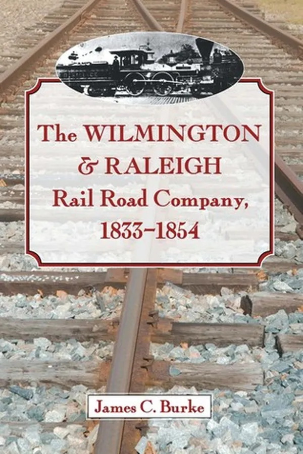 Capa de The Wilmington & Raleigh Rail Road Company, 1833-1854