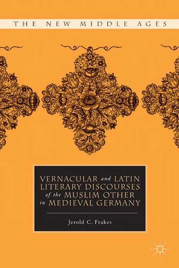 Capa de Vernacular and Latin literary discourses of the Muslim other in medieval Germany