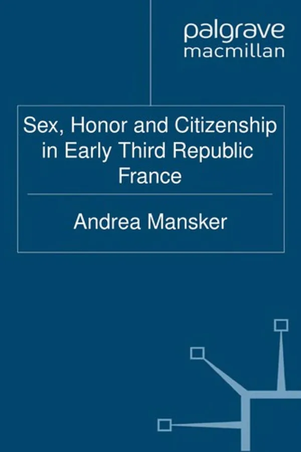 Capa de Sex, honor and citizenship in early Third Republic France