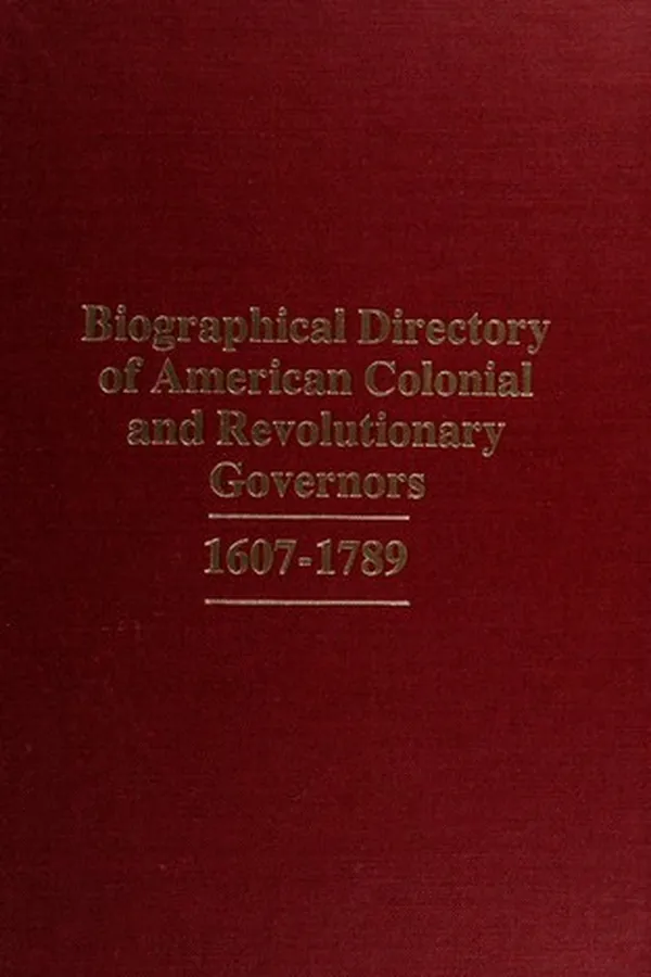 Capa de Biographical directory of American colonial and Revolutionary governors, 1607-1789