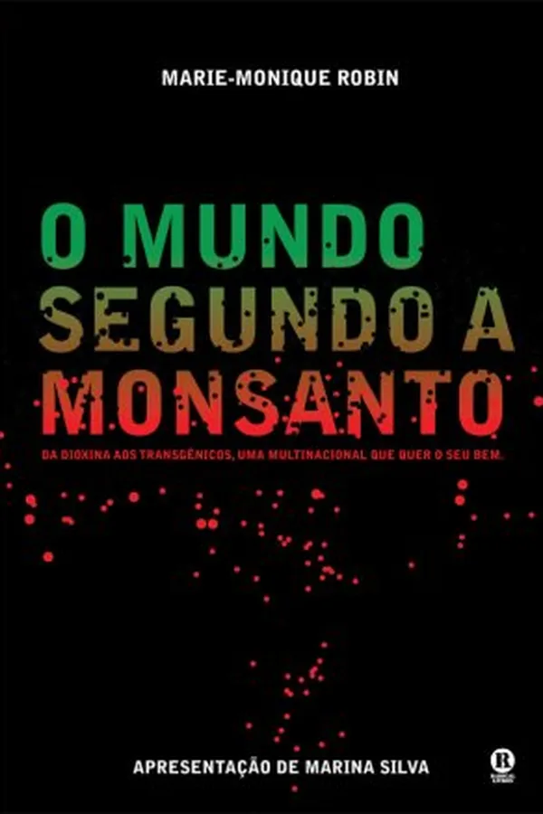 Capa de O Mundo Segundo a Monsanto: da dioxina aos transgênicos, uma multinacional que quer o seu bem