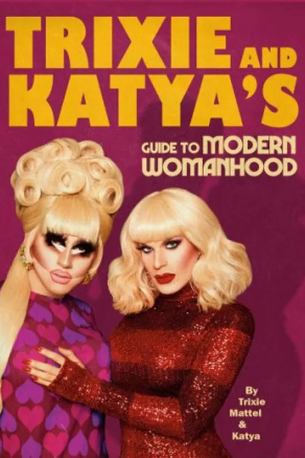 Capa de Trixie and Katya's Guide to Modern Womanhood