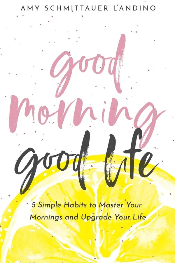 Capa de Good Morning, Good Life: 5 Simple Habits to Master Your Mornings and Upgrade Your Life