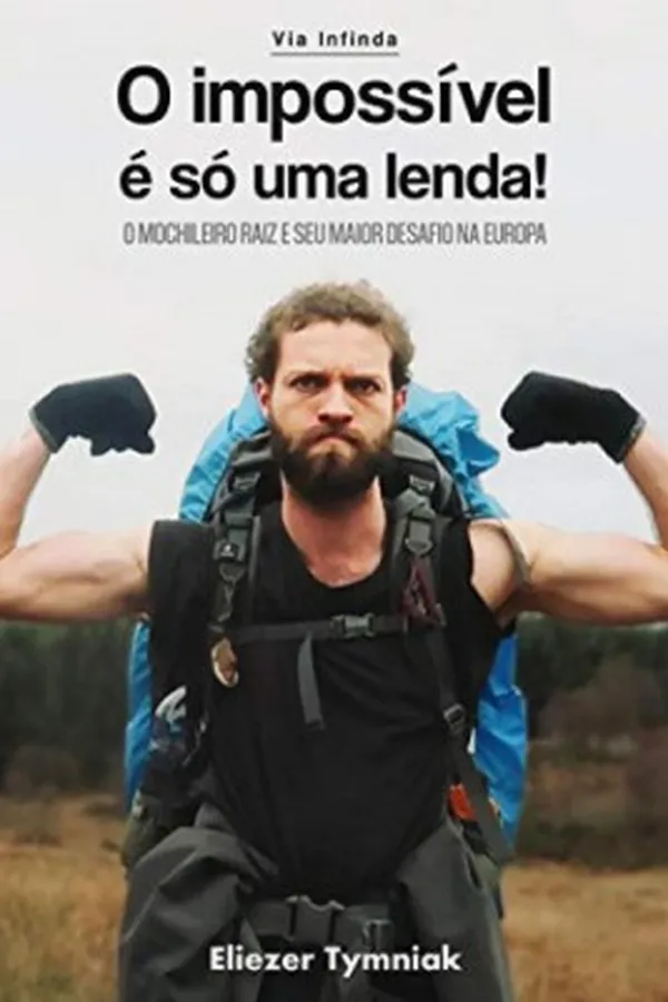 Capa de O impossível é só uma lenda!: O mochileiro raiz e seu maior desafio na Europa