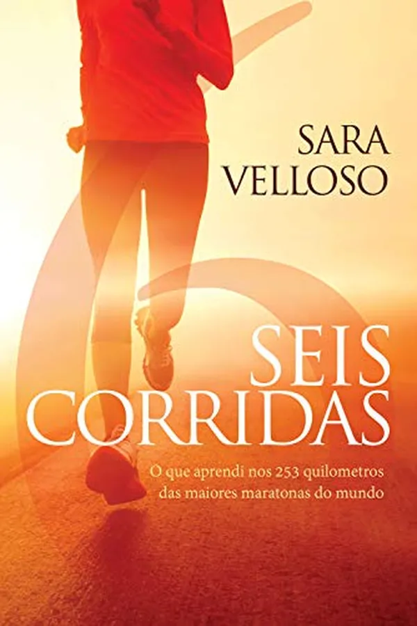 Capa de Seis Corridas: O que aprendi nos 253 quilômetros  das maiores maratonas do mundo