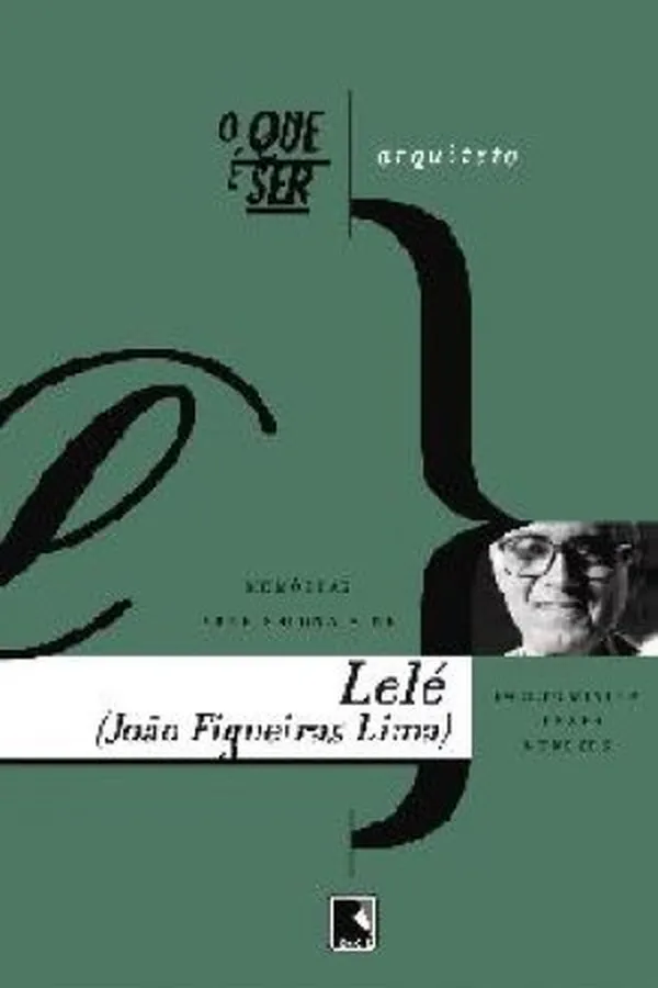 Capa de O que é ser arquiteto: memórias profissionais de Lelé (João Filgueiras Lima)