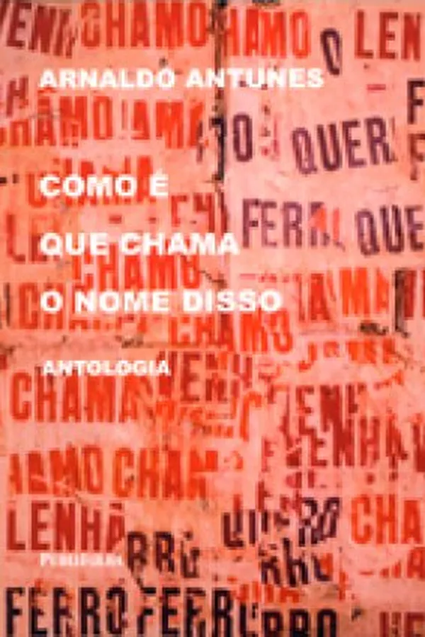 Cover of Como é que Chama o Nome Disso - Antologia Arnaldo Antunes