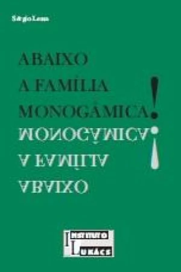 Cover of Abaixo a família monogâmica!