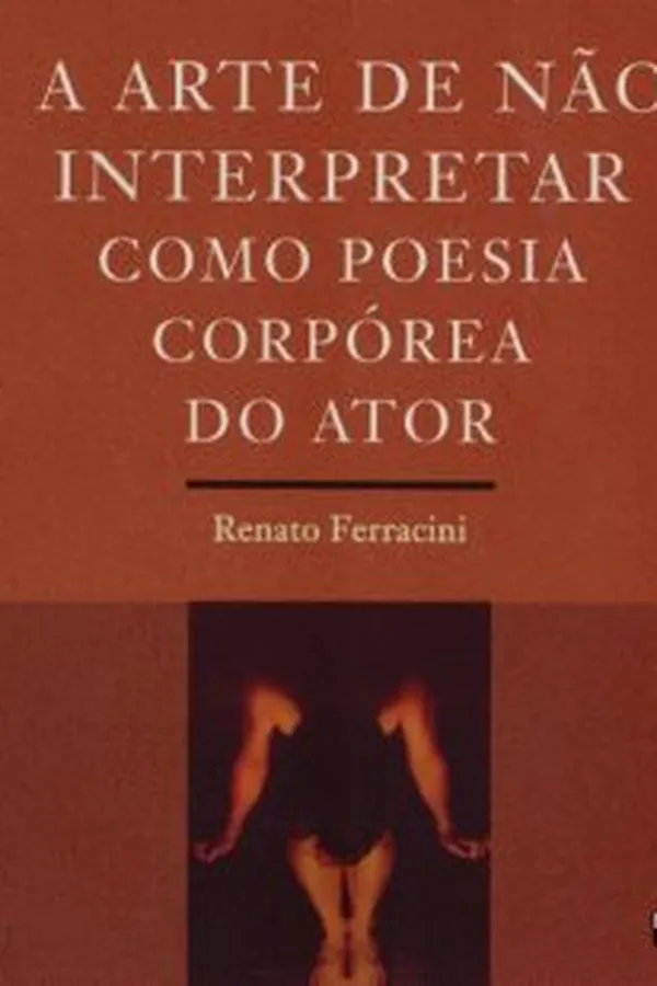 Capa de A arte de não interpretar como poesia corpórea do ator