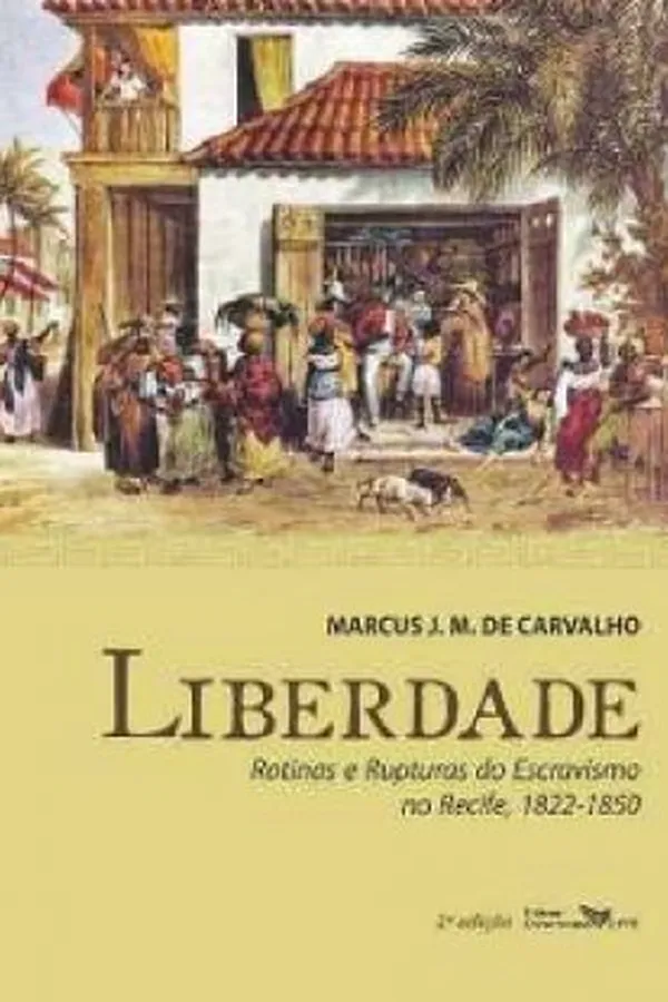 Capa de Liberdade: Rotinas e Rupturas do Escravismo no Recife, 1822 - 1850
