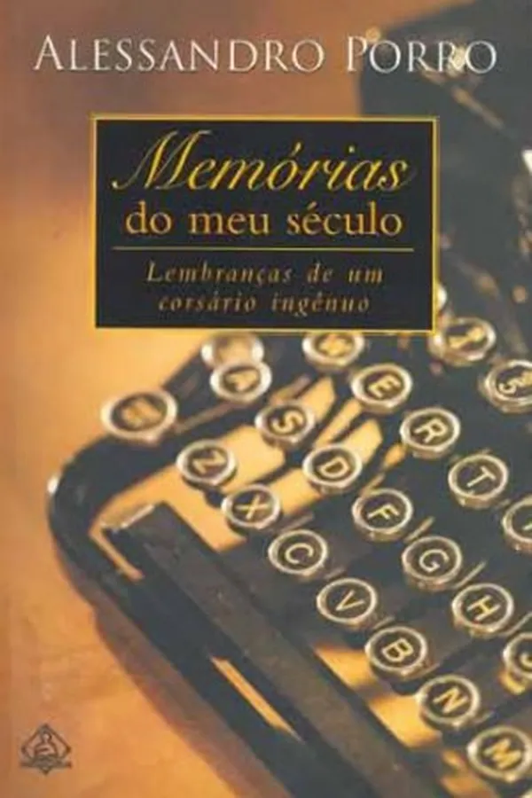 Capa de MEMORIAS DO MEU SECULO LEMBRANÇAS DE UM CORSARIO INGENUO