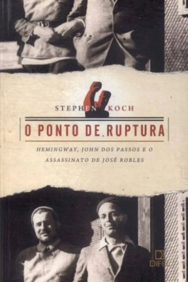Capa de O Ponto de Ruptura : Hemingway, John Dos Passos e o assassinato de José Robles