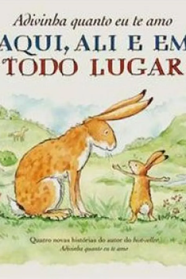 Capa de Adivinha quanto eu te amo Aqui, Ali e em Todo Lugar
