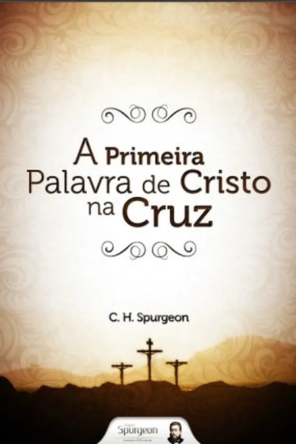 Capa de A Primeira Palavra de Cristo na Cruz