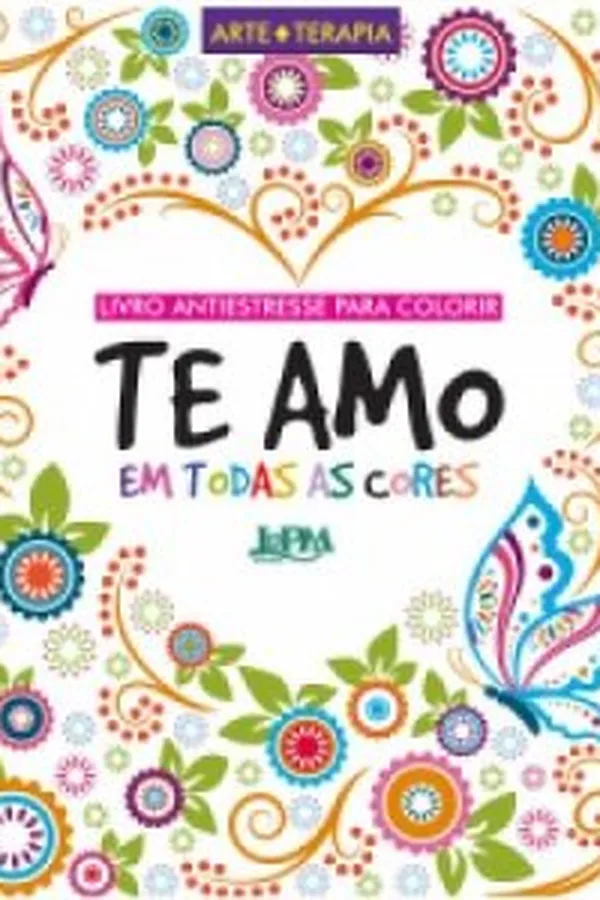 Capa de Te Amo Em Todas As Cores - Livro Antiestresse Para Colorir E Relaxar