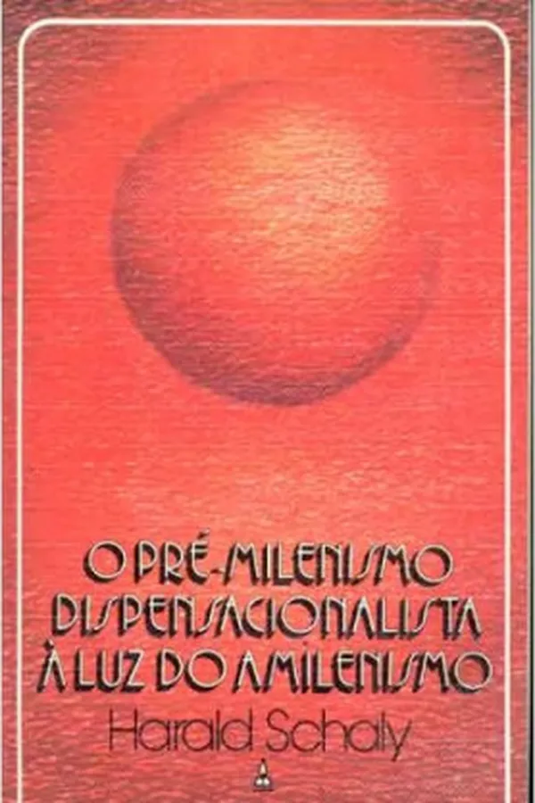 Capa de O PRÉ-MILENISMO DISPENSACIONALISTA À LUZ DO AMILENISMO