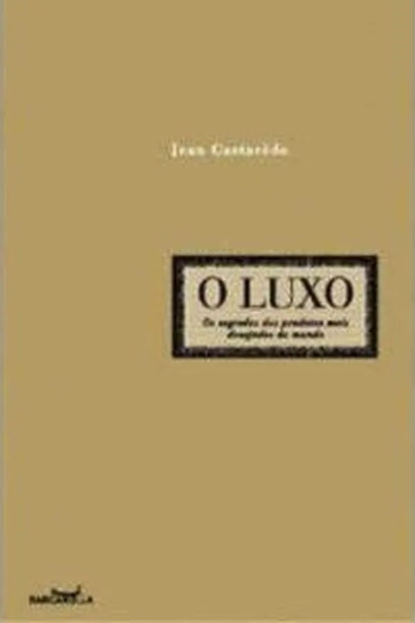 Capa de O Luxo - Os Segredos dos Produtos Mais Desejados do Mundo