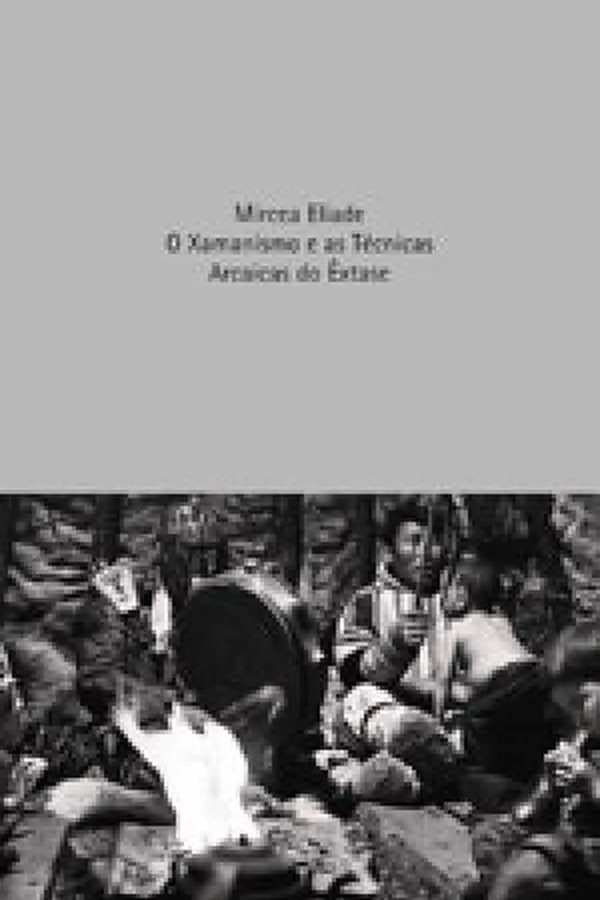 Capa de Xamanismo e as Técnicas Arcaicas do Êxtase