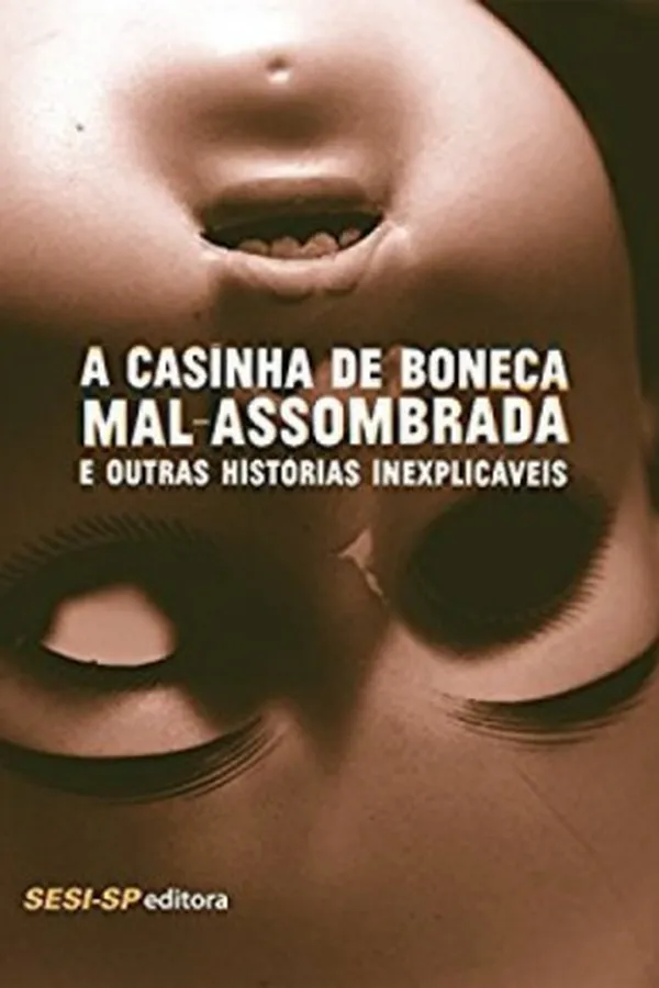 Capa de A Casinha de Boneca Mal-Assombrada e Outras Histórias Inexplicáveis