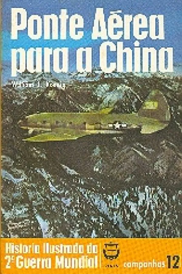 Capa de História Ilustrada da 2ª Guerra Mundial - Campanhas - 12 - Ponte Aérea para a China