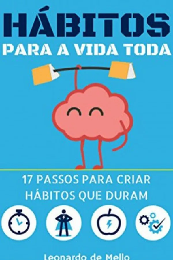 Capa de Hábitos Para A Vida Toda: 17 Passos Para Criar Hábitos Que Duram