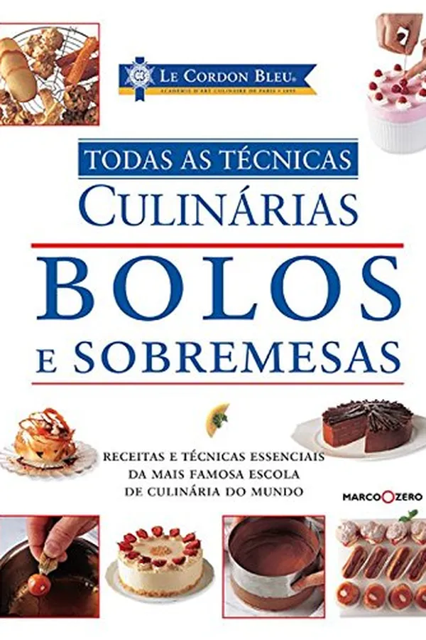 Cover of Le Cordon Bleu. Bolos e Sobremesas - Coleção Todas as Técnicas Culinárias