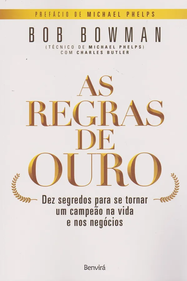 Capa de As Regras de Ouro. Dez Segredos Para Se Tornar Um Campeão na Vida e nos Negócios