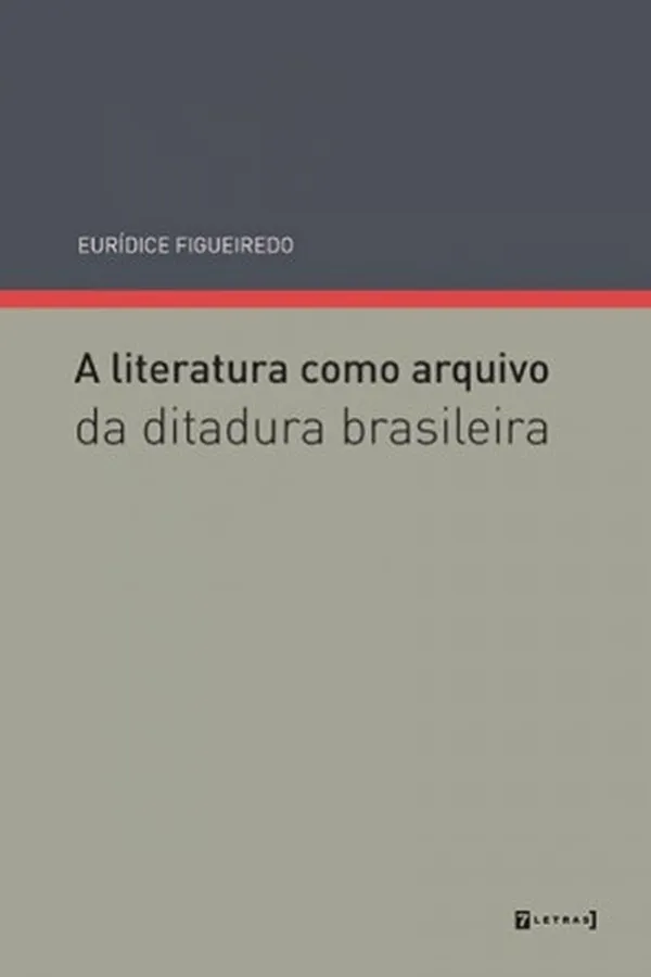 Capa de A Literatura Como Arquivo. Da Ditadura Brasileira