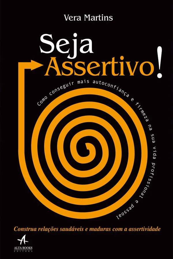 Capa de Seja Assertivo. Como Conseguir Mais Autoconfiança e Firmeza na Sua Vida Profissional e Pessoal