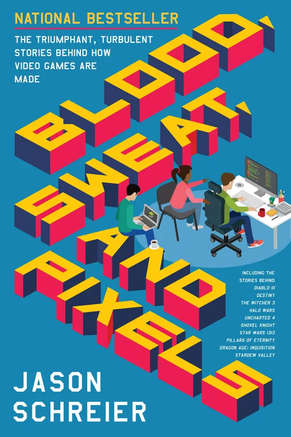 Capa de Blood, Sweat, and Pixels: The Triumphant, Turbulent Stories Behind How Video Games Are Made