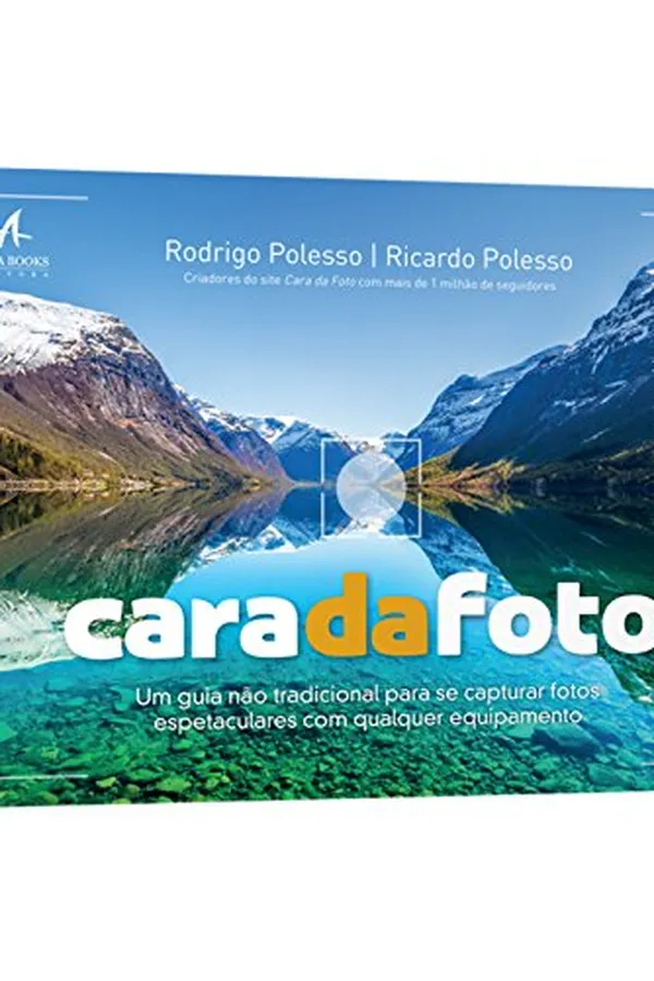 Capa de Cara da Foto. Um Guia não Tradicional Para Se Capturar Fotos Espetaculares com Qualquer Equipamento
