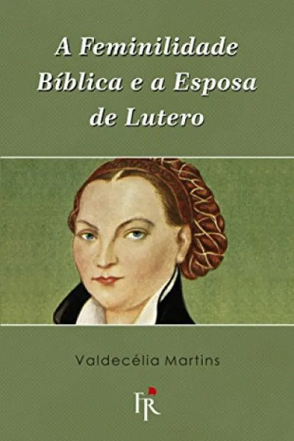 Capa de A feminilidade bíblica e a esposa de Lutero