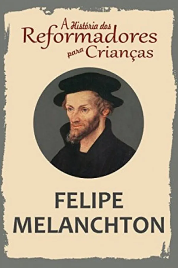 Capa de A História dos Reformadores para Crianças: Felipe Melanchton