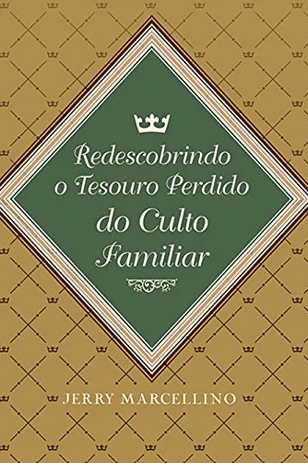 Capa de Redescobrindo o Tesouro Perdido do Culto Familiar