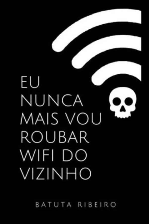 Cover of Eu Nunca Mais Vou Roubar Wifi do Vizinho
