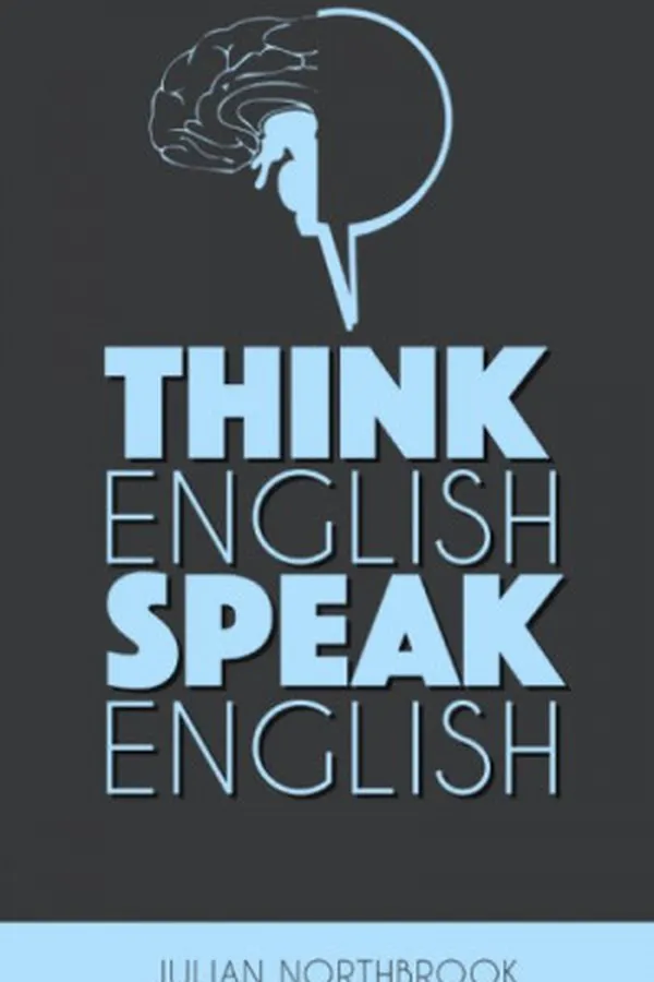 Capa de Think English, Speak English: How to Stop Performing Mental Gymnastics Every Time You Speak English (English Edition)