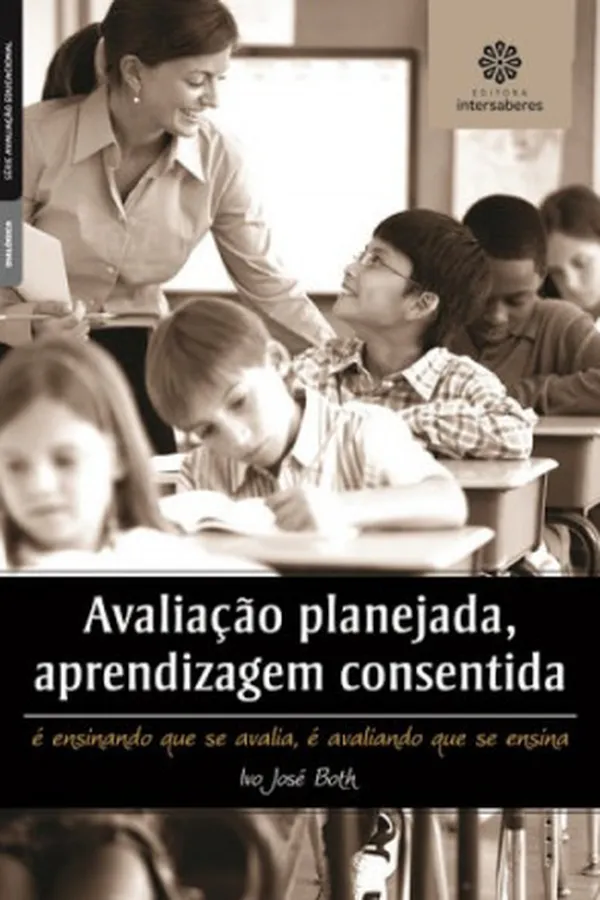 Capa de Avaliação planejada, aprendizagem consentida: é ensinando que se avalia, é avaliando que se ensina